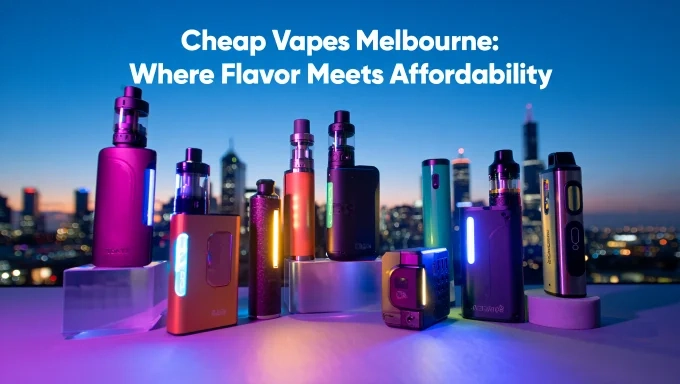 Cheap Vapes Melbourne Where Flavor Meets Affordability